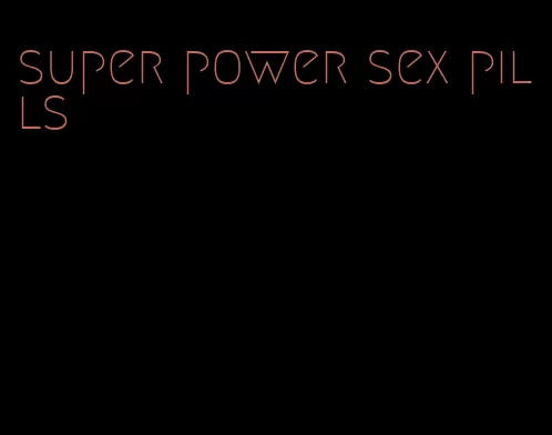 super power sex pills