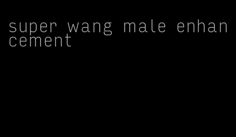 super wang male enhancement