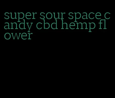 super sour space candy cbd hemp flower