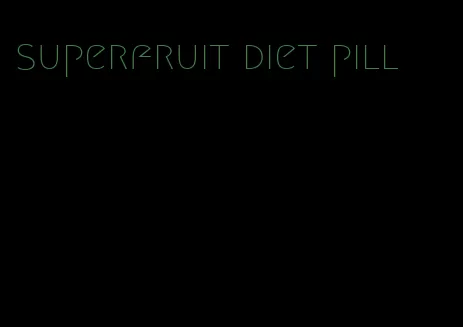 superfruit diet pill