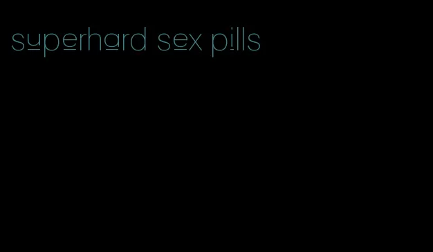 superhard sex pills