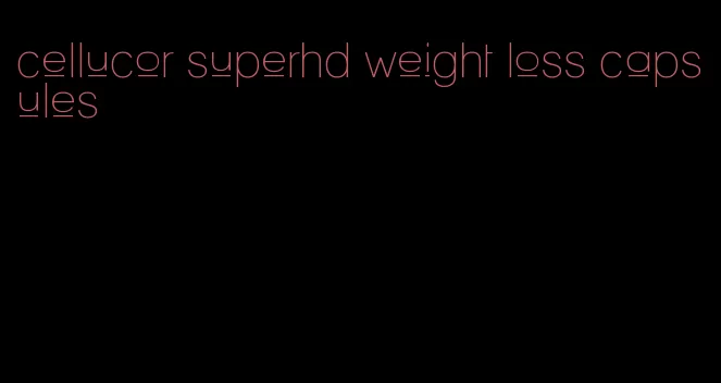 cellucor superhd weight loss capsules