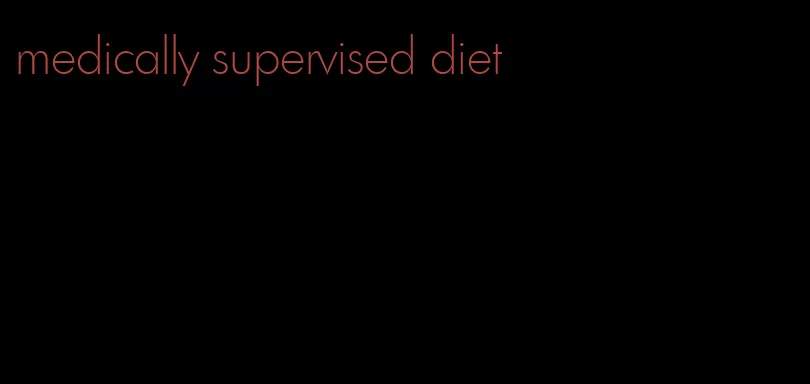 medically supervised diet