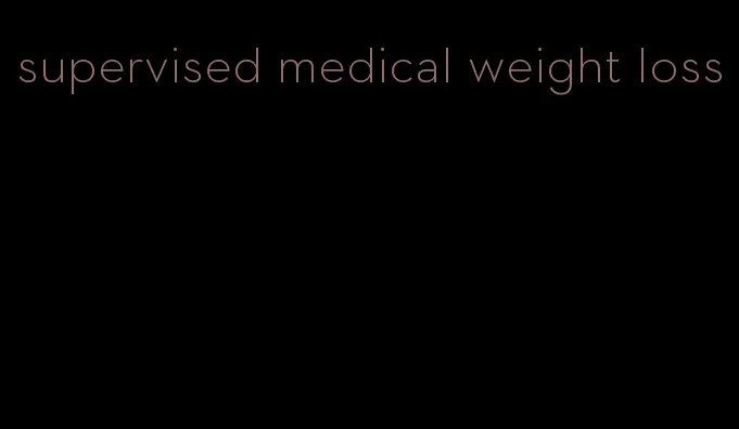 supervised medical weight loss