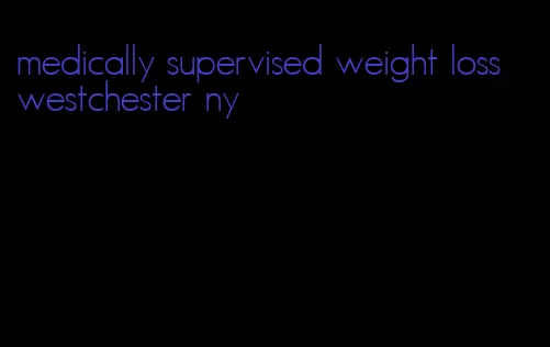 medically supervised weight loss westchester ny