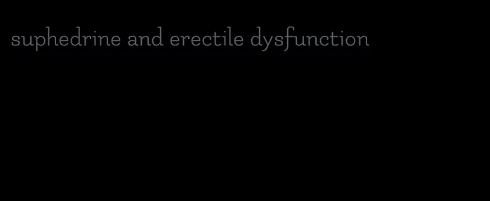 suphedrine and erectile dysfunction