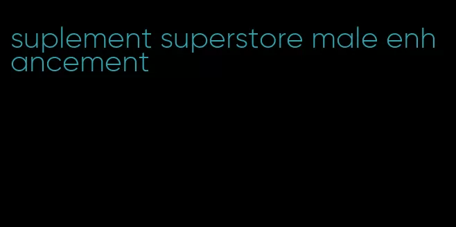 suplement superstore male enhancement