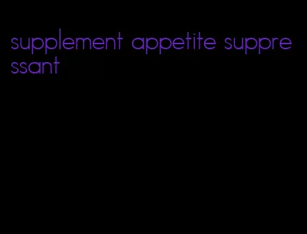 supplement appetite suppressant