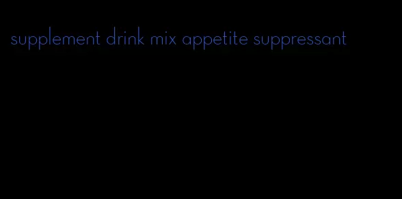 supplement drink mix appetite suppressant