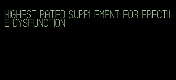 highest rated supplement for erectile dysfunction