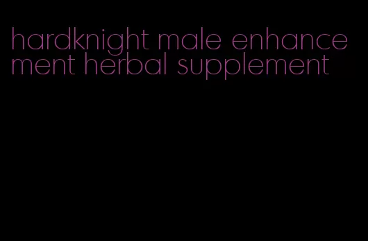 hardknight male enhancement herbal supplement