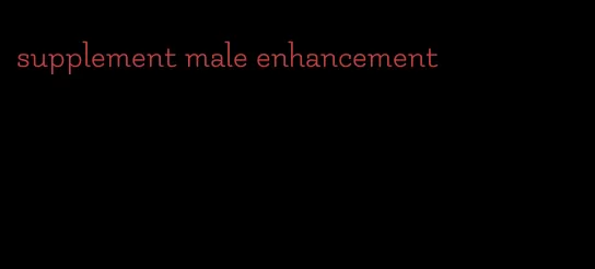 supplement male enhancement