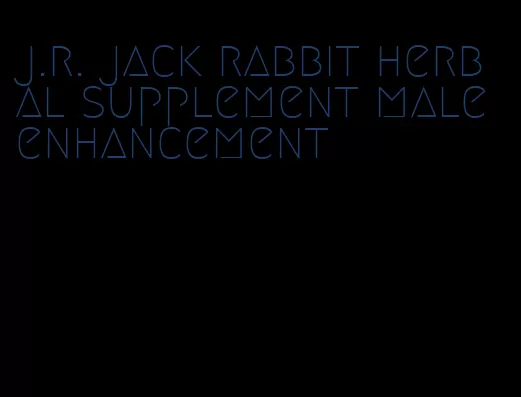 j.r. jack rabbit herbal supplement male enhancement