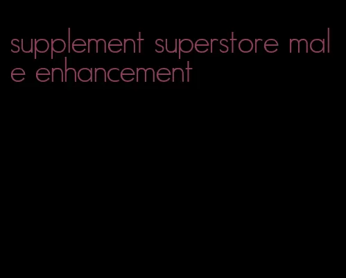 supplement superstore male enhancement