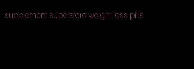 supplement superstore weight loss pills