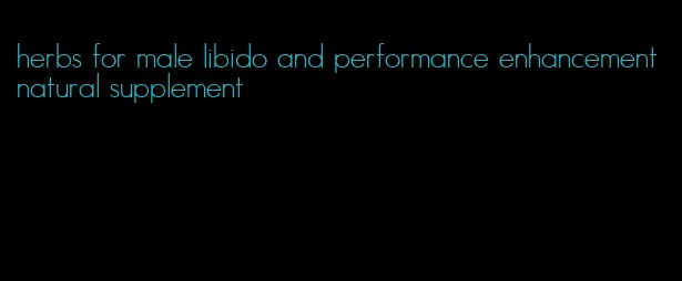 herbs for male libido and performance enhancement natural supplement