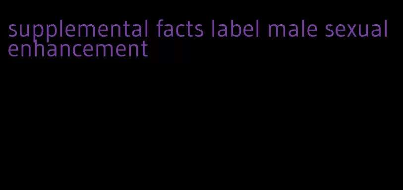 supplemental facts label male sexual enhancement