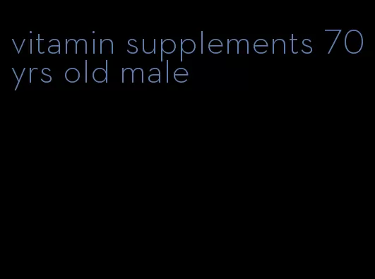 vitamin supplements 70yrs old male