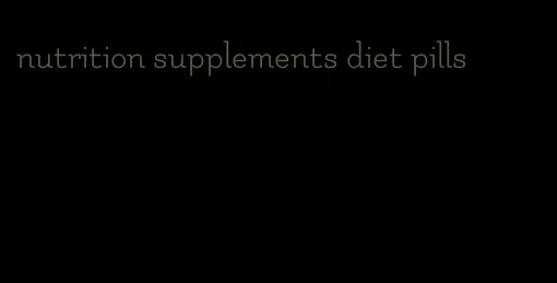 nutrition supplements diet pills