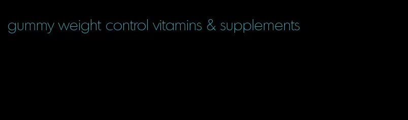 gummy weight control vitamins & supplements