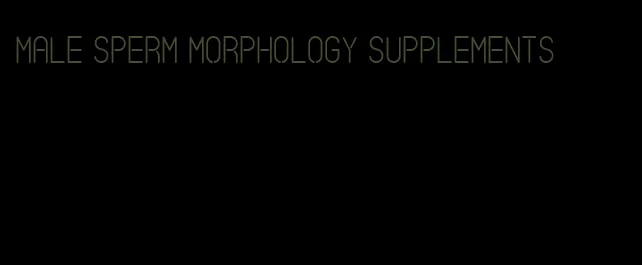 male sperm morphology supplements