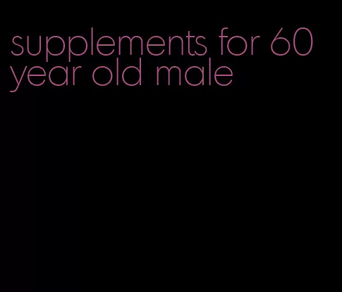 supplements for 60 year old male