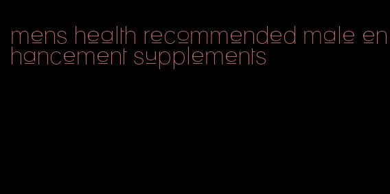 mens health recommended male enhancement supplements