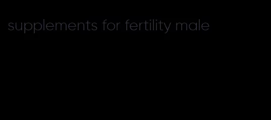 supplements for fertility male