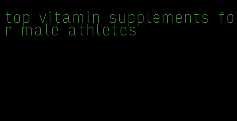 top vitamin supplements for male athletes