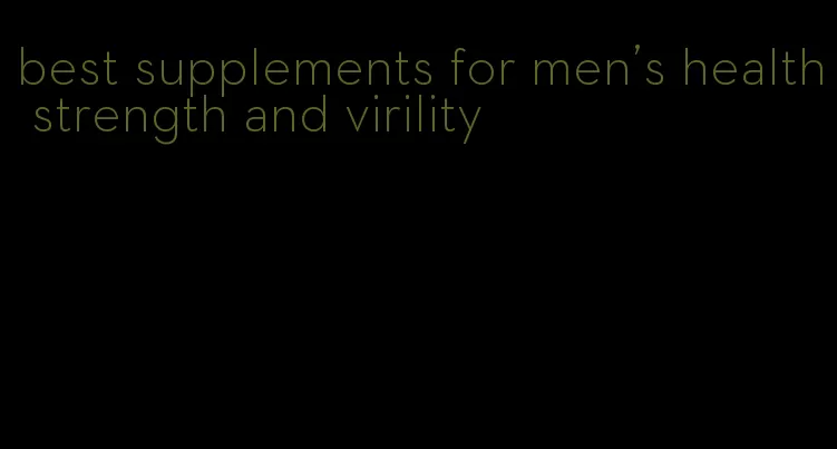 best supplements for men's health strength and virility