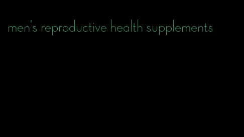 men's reproductive health supplements