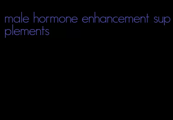 male hormone enhancement supplements