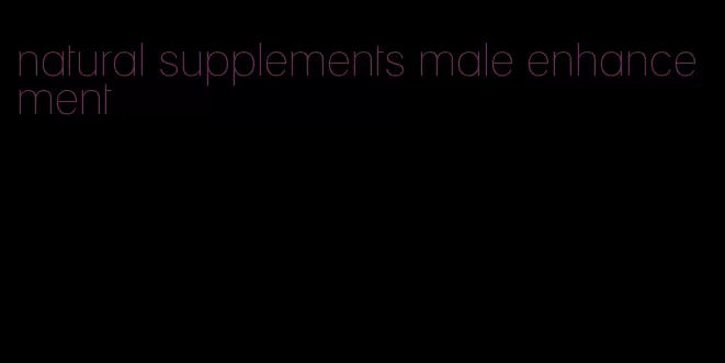 natural supplements male enhancement