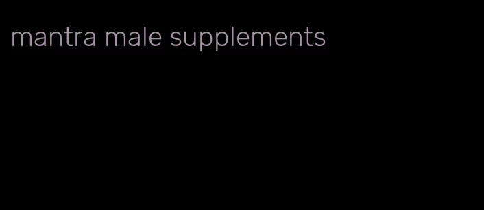 mantra male supplements