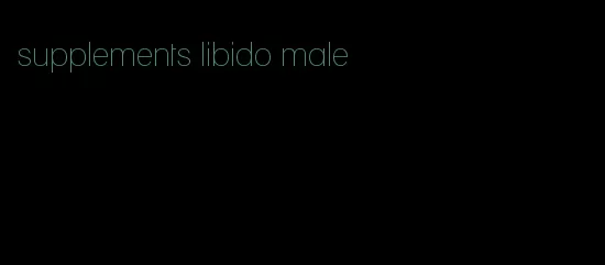 supplements libido male