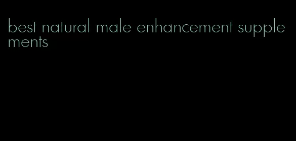 best natural male enhancement supplements