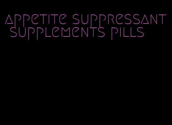 appetite suppressant supplements pills