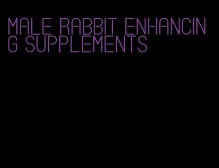 male rabbit enhancing supplements