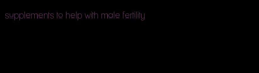 supplements to help with male fertility