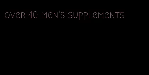 over 40 men's supplements