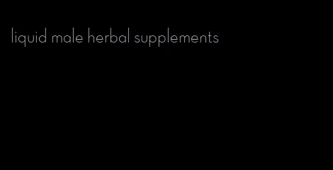 liquid male herbal supplements