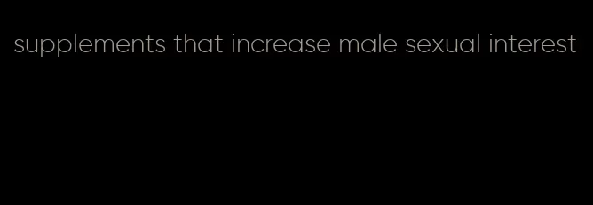 supplements that increase male sexual interest