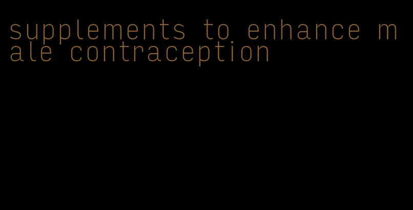 supplements to enhance male contraception