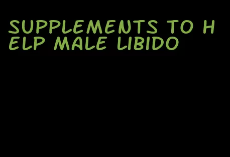 supplements to help male libido