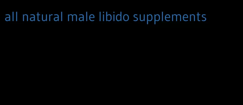 all natural male libido supplements