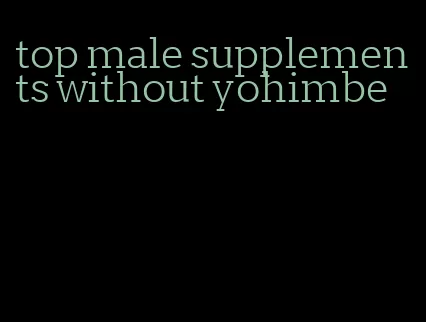 top male supplements without yohimbe