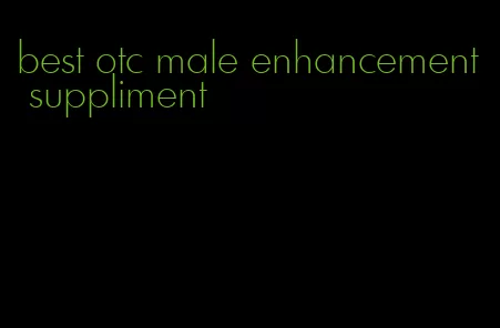 best otc male enhancement suppliment