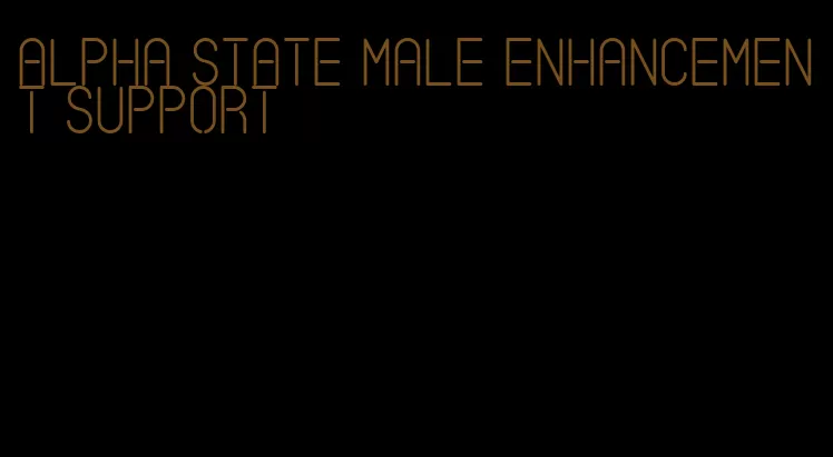 alpha state male enhancement support