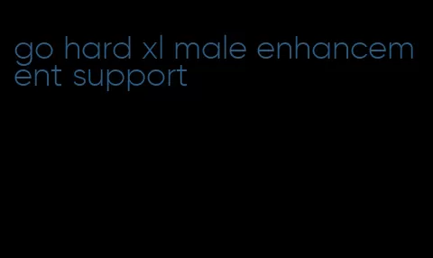 go hard xl male enhancement support