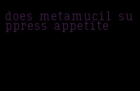 does metamucil suppress appetite